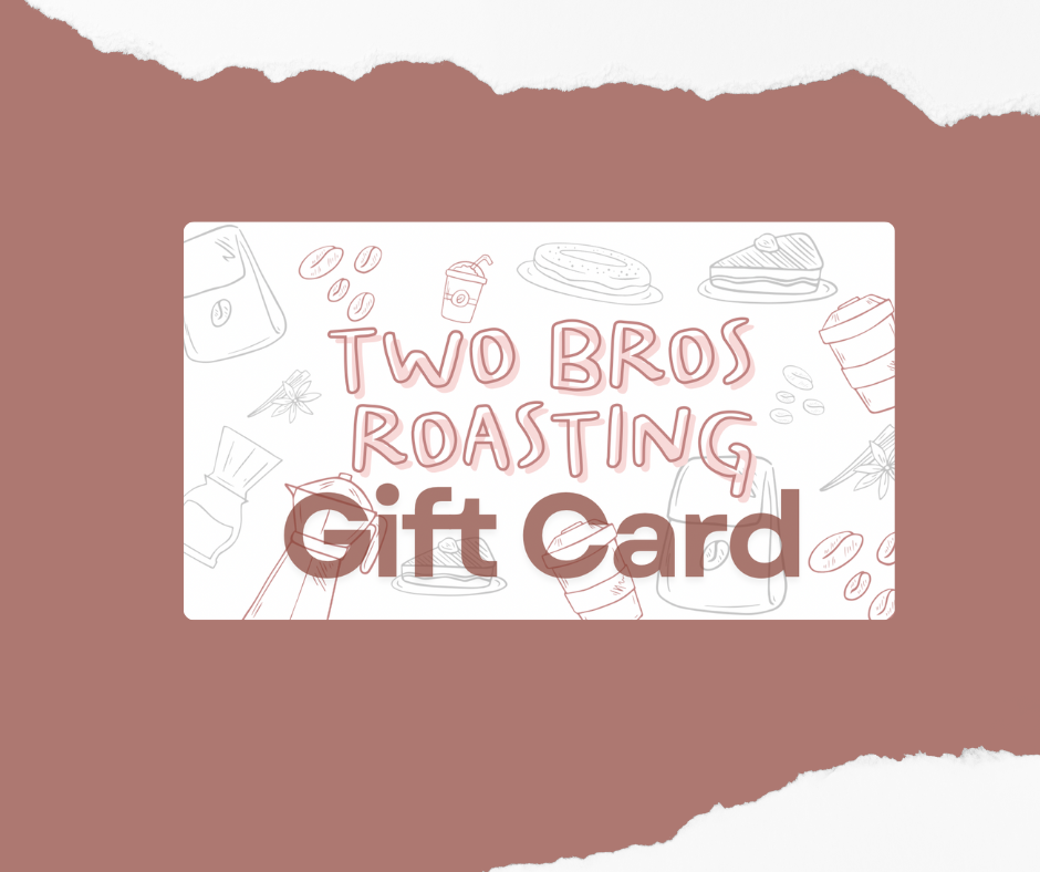 Two Bros Roasting Gift Card