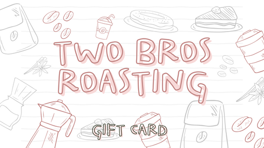 Two Bros Roasting Gift Card
