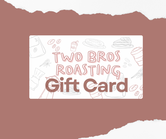 Two Bros Roasting Gift Card